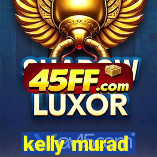 kelly murad